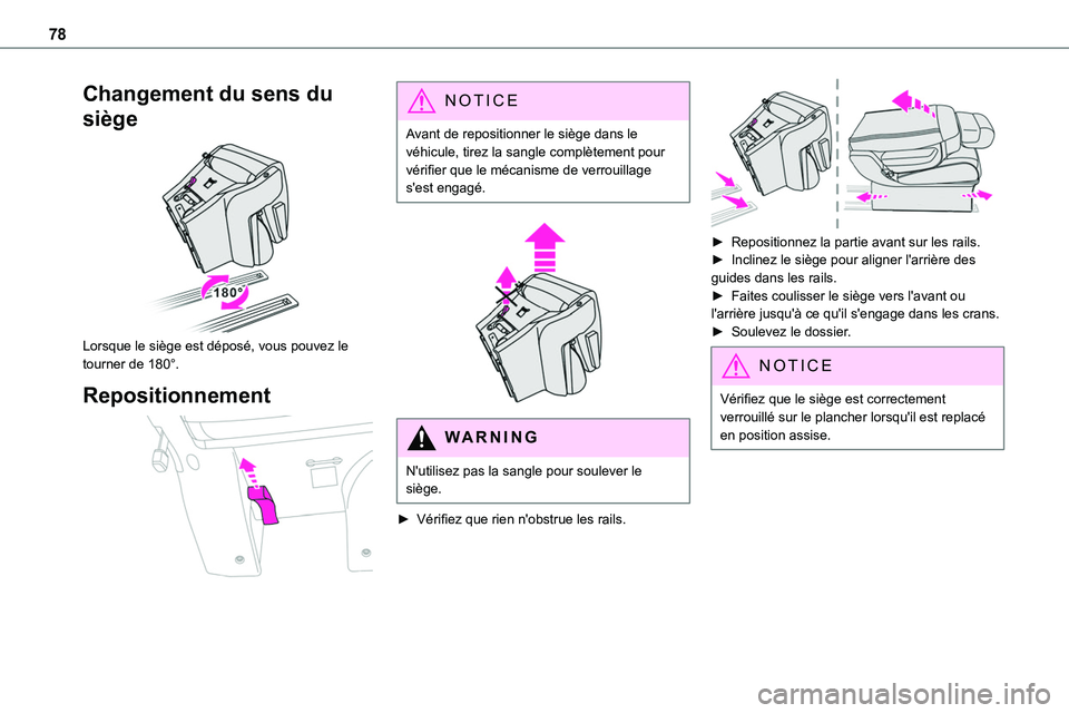 TOYOTA PROACE 2022  Notices Demploi (in French) 78
Changement du sens du 
siège 
 
Lorsque le siège est déposé, vous pouvez le tourner de 180°.
Repositionnement 
 
NOTIC E
Avant de repositionner le siège dans le véhicule, tirez la sangle com