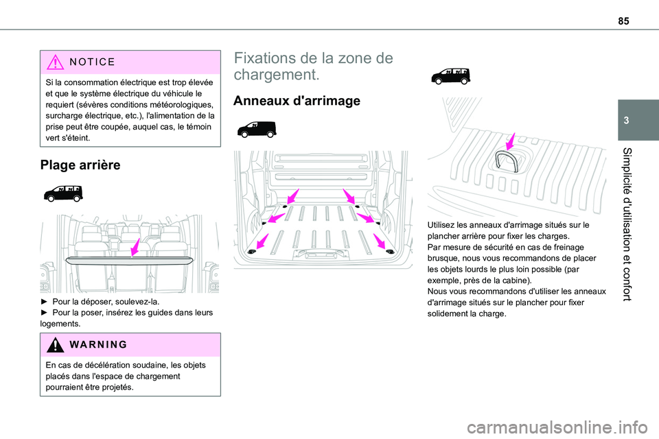 TOYOTA PROACE 2022  Notices Demploi (in French) 85
Simplicité d'utilisation et confort
3
NOTIC E
Si la consommation électrique est trop élevée et que le système électrique du véhicule le requiert (sévères conditions météorologiques, 