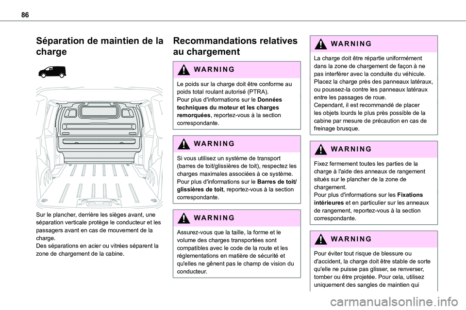 TOYOTA PROACE 2022  Notices Demploi (in French) 86
Séparation de maintien de la 
charge 
  
 
Sur le plancher, derrière les sièges avant, une séparation verticale protège le conducteur et les passagers avant en cas de mouvement de la charge.De