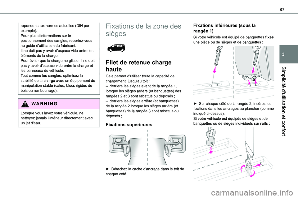 TOYOTA PROACE 2022  Notices Demploi (in French) 87
Simplicité d'utilisation et confort
3
répondent aux normes actuelles (DIN par exemple).Pour plus d'informations sur le positionnement des sangles, reportez-vous au guide d'utilisation