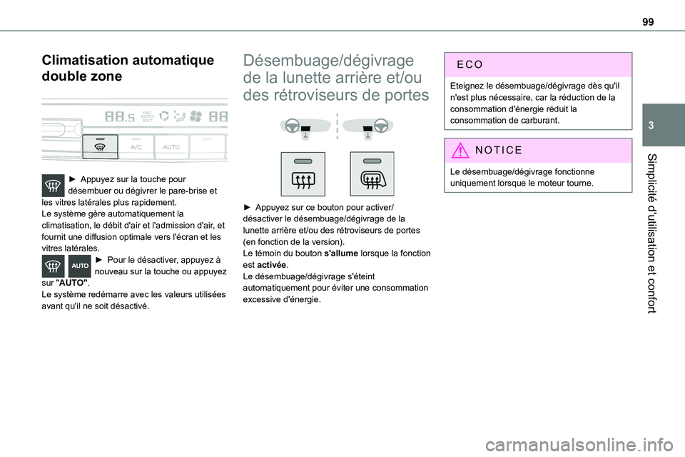 TOYOTA PROACE 2022  Notices Demploi (in French) 99
Simplicité d'utilisation et confort
3
Climatisation automatique 
double zone 
 
► Appuyez sur la touche pour désembuer ou dégivrer le pare-brise et les vitres latérales plus rapidement.Le