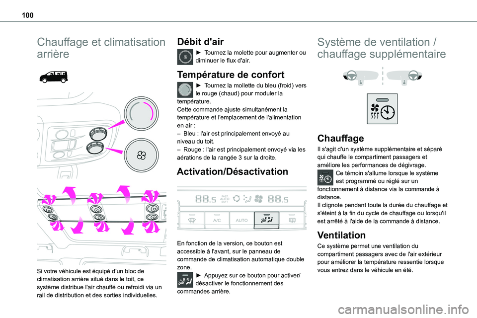 TOYOTA PROACE 2022  Notices Demploi (in French) 100
Chauffage et climatisation 
arrière 
  
 
Si votre véhicule est équipé d'un bloc de climatisation arrière situé dans le toit, ce système distribue l'air chauffé ou refroidi via un 