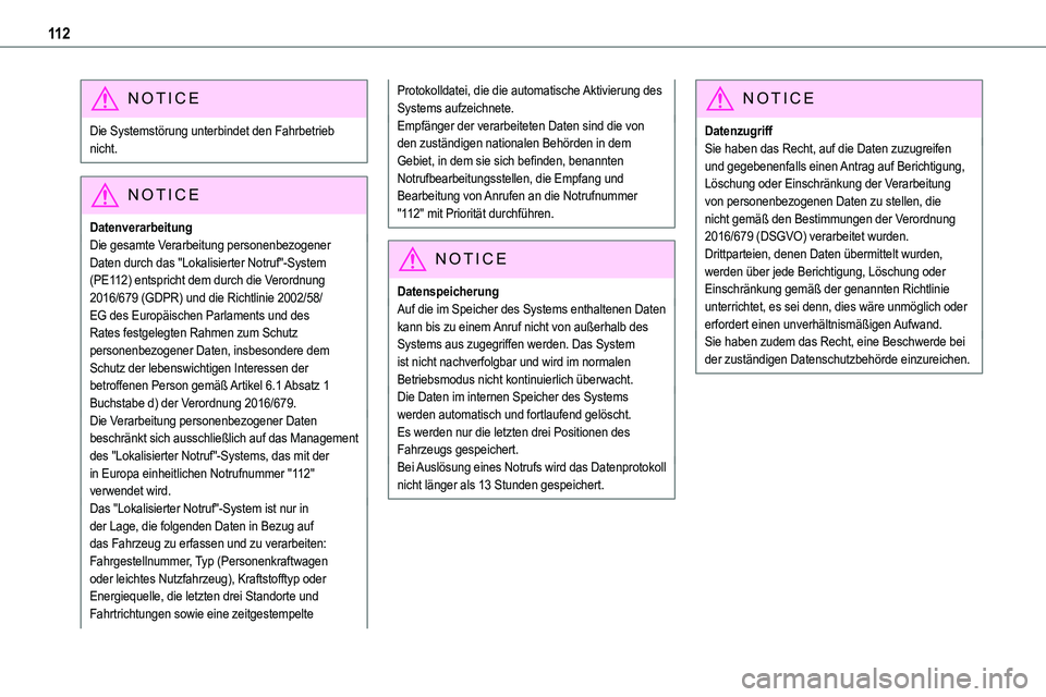 TOYOTA PROACE 2022  Betriebsanleitungen (in German) 11 2
NOTIC E
Die Systemstörung unterbindet den Fahrbetrieb nicht.
NOTIC E
Datenverarbeitung
Die gesamte Verarbeitung personenbezogener Daten durch das "Lokalisierter Notruf"-System (PE112) en