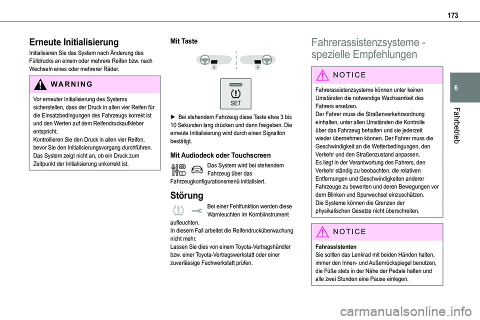 TOYOTA PROACE 2022  Betriebsanleitungen (in German) 173
Fahrbetrieb
6
Erneute Initialisierung
Initialisieren Sie das System nach Änderung des Fülldrucks an einem oder mehrere Reifen bzw. nach Wechseln eines oder mehrerer Räder.
WARNI NG
Vor erneuter