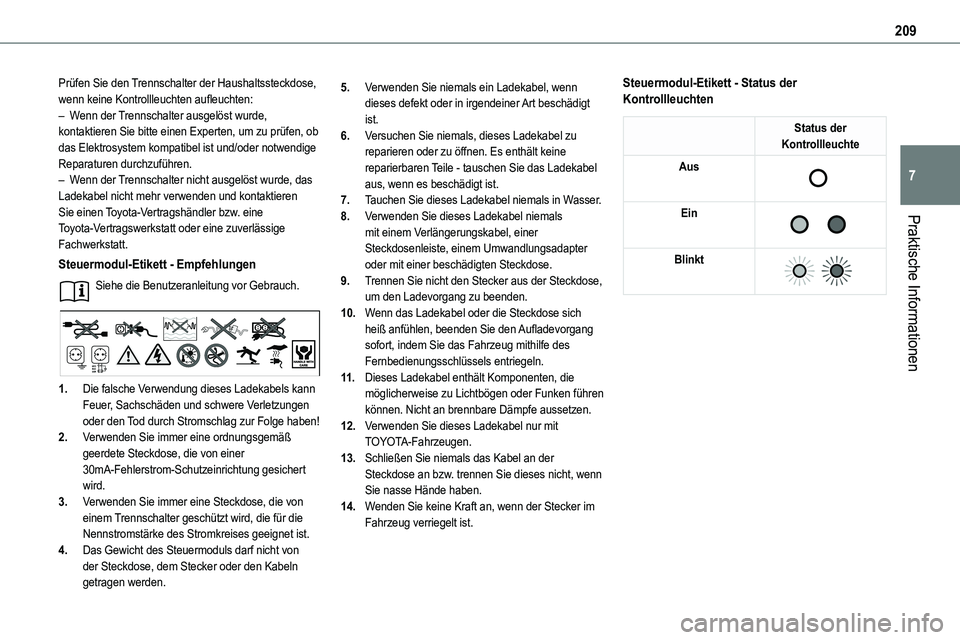 TOYOTA PROACE 2022  Betriebsanleitungen (in German) 209
Praktische Informationen
7
Prüfen Sie den Trennschalter der Haushaltssteckdose, wenn keine Kontrollleuchten aufleuchten:– Wenn der Trennschalter ausgelöst wurde, kontaktieren Sie bitte einen E