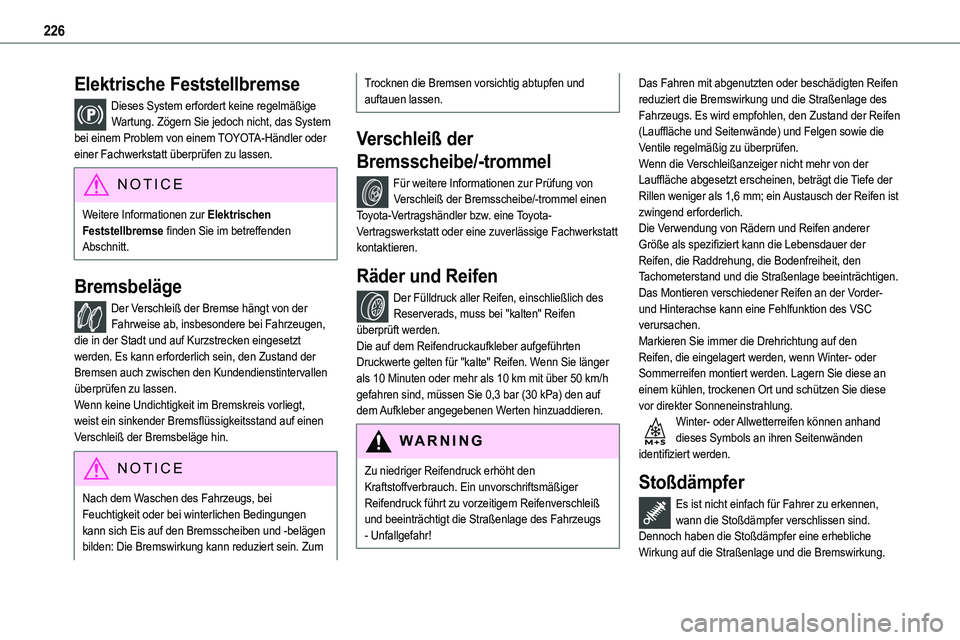 TOYOTA PROACE 2022  Betriebsanleitungen (in German) 226
Elektrische Feststellbremse
Dieses System erfordert keine regelmäßige Wartung. Zögern Sie jedoch nicht, das System bei einem Problem von einem TOYOTA-Händler oder einer Fachwerkstatt überprü