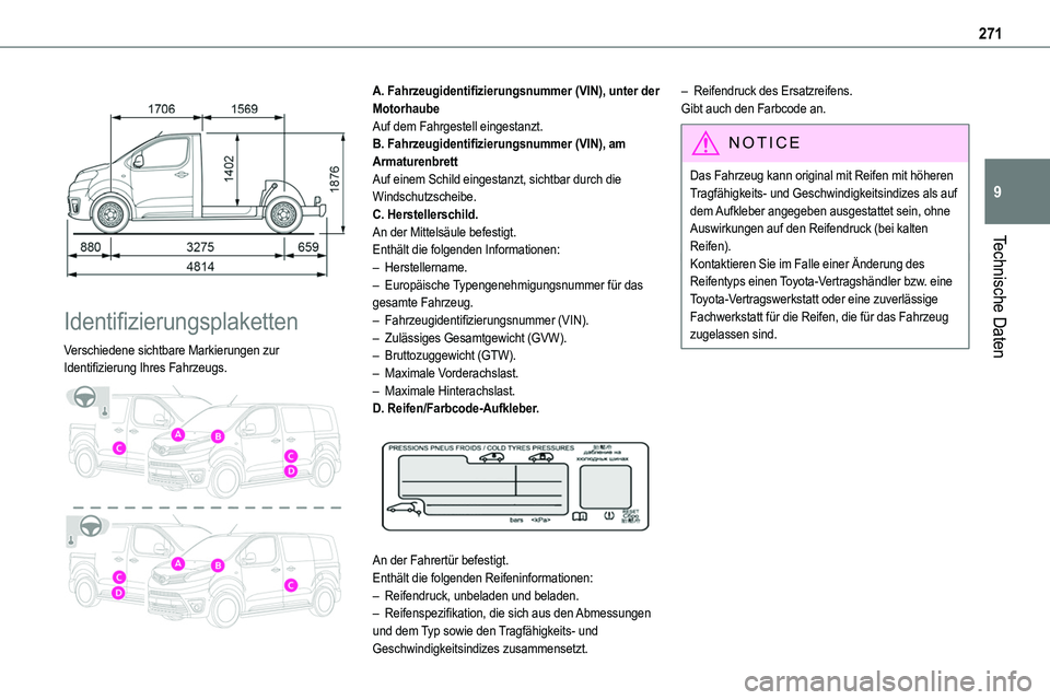 TOYOTA PROACE 2022  Betriebsanleitungen (in German) 271
Technische Daten
9
 
 
Identifizierungsplaketten
Verschiedene sichtbare Markierungen zur Identifizierung Ihres Fahrzeugs. 
 
A. Fahrzeugidentifizierungsnummer (VIN), unter der MotorhaubeAuf dem Fa