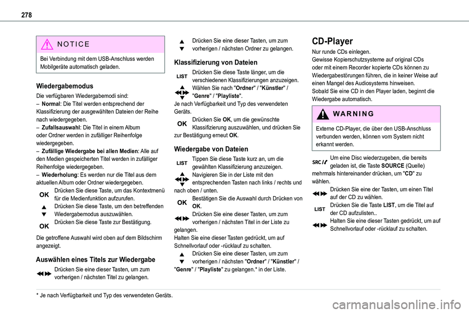 TOYOTA PROACE 2022  Betriebsanleitungen (in German) 278
NOTIC E
Bei Verbindung mit dem USB-Anschluss werden Mobilgeräte automatisch geladen.
Wiedergabemodus
Die verfügbaren Wiedergabemodi sind:– Normal: Die Titel werden entsprechend der 
Klassifizi