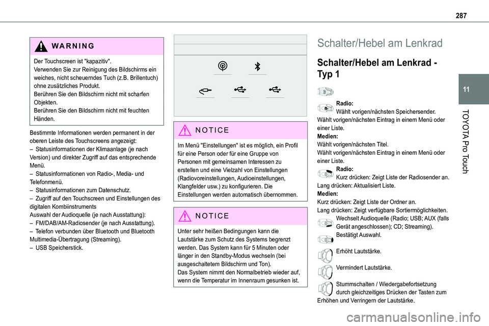 TOYOTA PROACE 2022  Betriebsanleitungen (in German) 287
TOYOTA Pro Touch
11
WARNI NG
Der Touchscreen ist "kapazitiv".Verwenden Sie zur Reinigung des Bildschirms ein weiches, nicht scheuerndes Tuch (z.B. Brillentuch) ohne zusätzliches Produkt.B