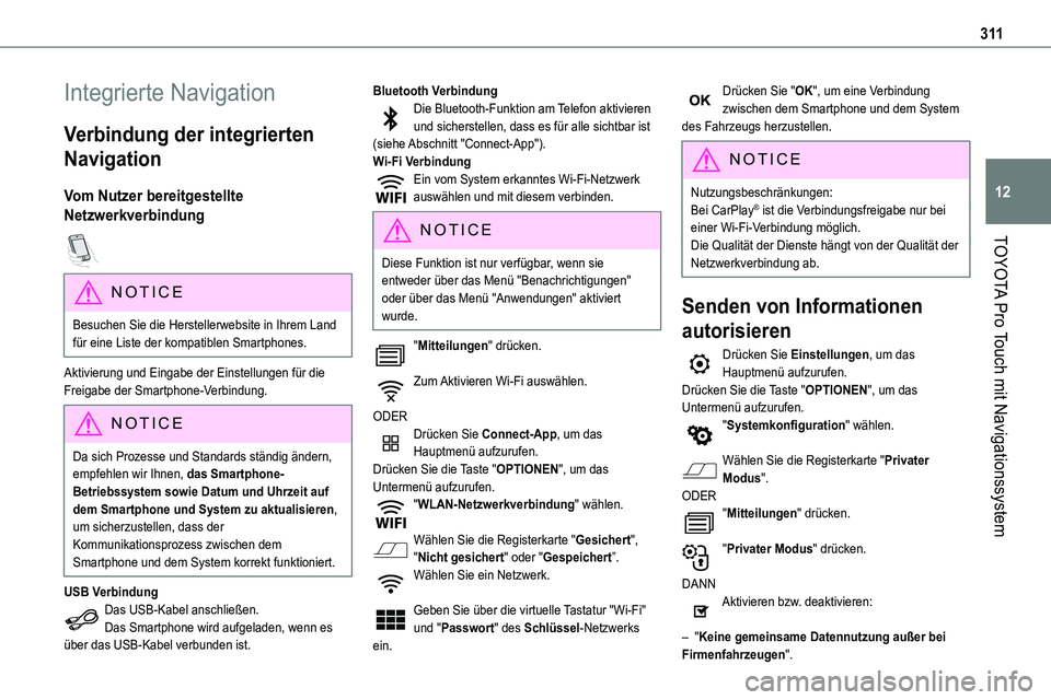 TOYOTA PROACE 2022  Betriebsanleitungen (in German) 3 11
TOYOTA Pro Touch mit Navigationssystem
12
Integrierte Navigation
Verbindung der integrierten 
Navigation
Vom Nutzer bereitgestellte 
Netzwerkverbindung  
NOTIC E
Besuchen Sie die Herstellerwebsit