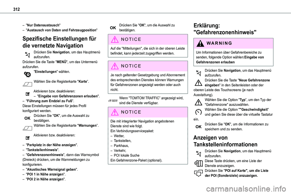 TOYOTA PROACE 2022  Betriebsanleitungen (in German) 312
– "Nur Datenaustausch"– "Austausch von Daten und Fahrzeugposition"
Spezifische Einstellungen für 
die vernetzte Navigation
Drücken Sie Navigation, um das Hauptmenü aufzurufe