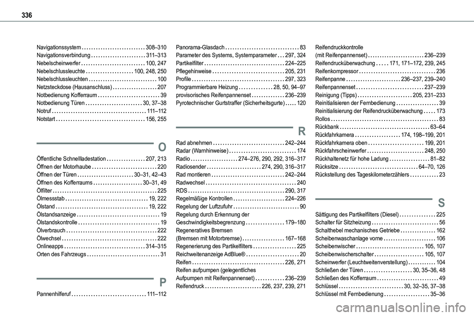 TOYOTA PROACE 2022  Betriebsanleitungen (in German) 336
Navigationssystem   308–310Navigationsverbindung   3 11–313Nebelscheinwerfer   100, 247Nebelschlussleuchte   100, 248, 250Nebelschlussleuchten   100Netzsteckdose (Hausanschluss)   207Notbedien