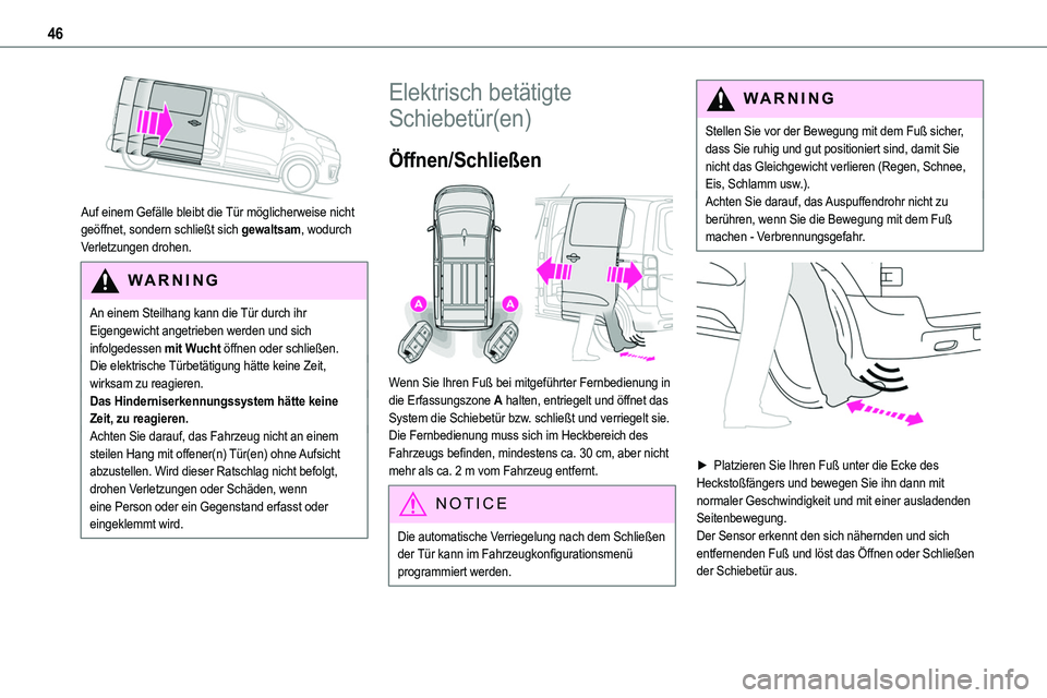 TOYOTA PROACE 2022 Betriebsanleitungen (in German) 46
Auf einem Gefälle bleibt die Tür möglicherweise nicht geöffnet, sondern schließt sich gewaltsam, wodurch
Verletzungen drohen.
WARNI NG
An einem Steilhang kann die Tür durch ihr Eigengewich TOYOTA PROACE 2022 Betriebsanleitungen (in German) 46
Auf einem Gefälle bleibt die Tür möglicherweise nicht geöffnet, sondern schließt sich gewaltsam, wodurch
Verletzungen drohen.
WARNI NG
An einem Steilhang kann die Tür durch ihr Eigengewich