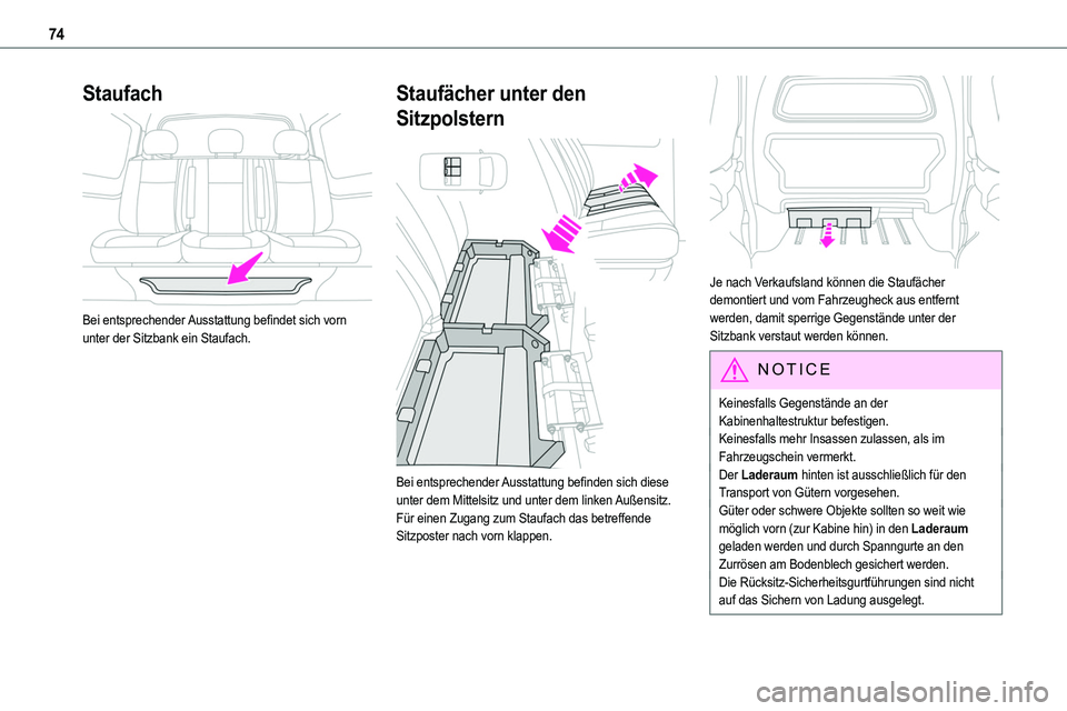 TOYOTA PROACE 2022  Betriebsanleitungen (in German) 74
Staufach 
 
Bei entsprechender Ausstattung befindet sich vorn unter der Sitzbank ein Staufach.
Staufächer unter den 
Sitzpolstern 
 
Bei entsprechender Ausstattung befinden sich diese unter dem Mi