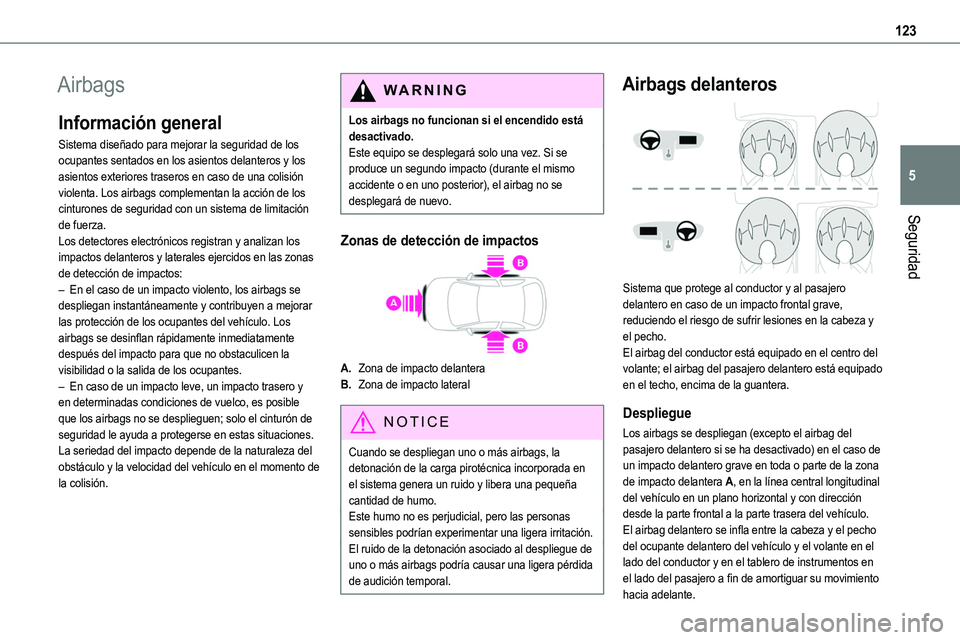 TOYOTA PROACE 2022  Manuale de Empleo (in Spanish) 123
Seguridad
5
Airbags
Información general
Sistema diseñado para mejorar la seguridad de los ocupantes sentados en los asientos delanteros y los asientos exteriores traseros en caso de una colisió
