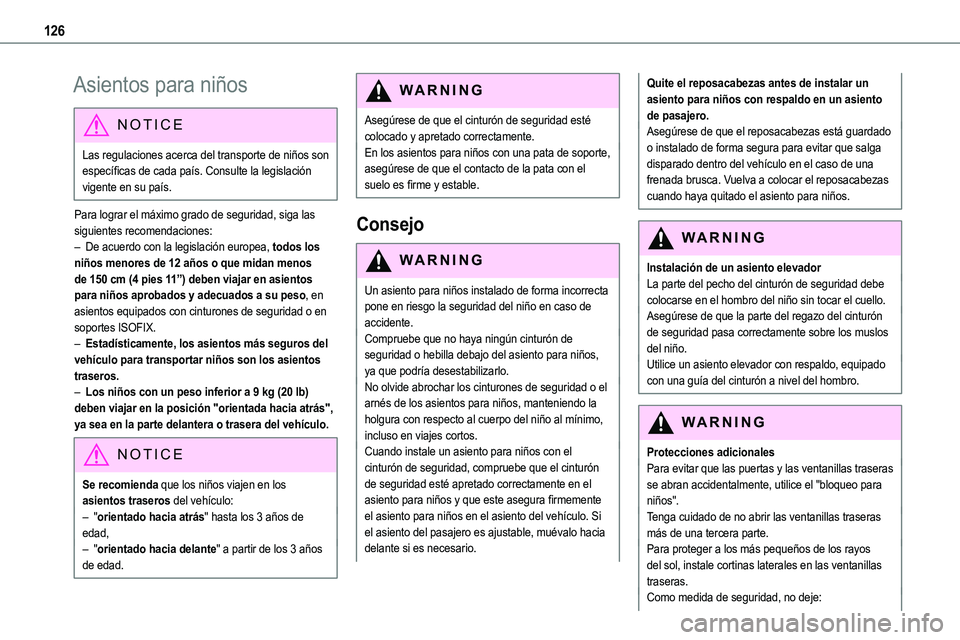 TOYOTA PROACE 2022  Manuale de Empleo (in Spanish) 126
Asientos para niños
NOTIC E
Las regulaciones acerca del transporte de niños son específicas de cada país. Consulte la legislación vigente en su país.
Para lograr el máximo grado de segurida