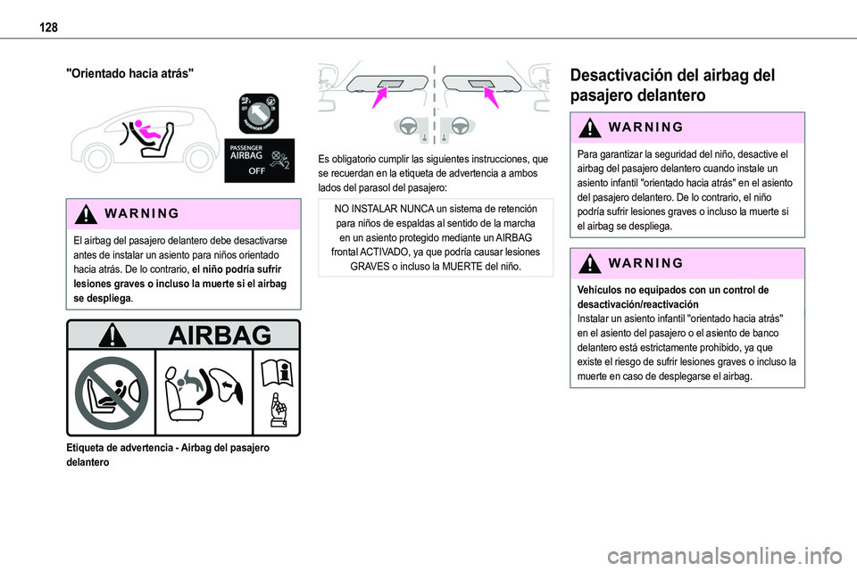 TOYOTA PROACE 2022  Manuale de Empleo (in Spanish) 128
"Orientado hacia atrás" 
 
WARNI NG
El airbag del pasajero delantero debe desactivarse antes de instalar un asiento para niños orientado hacia atrás. De lo contrario, el niño podría s