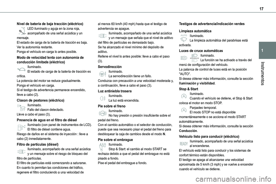 TOYOTA PROACE 2022  Manuale de Empleo (in Spanish) 17
Instrumentos
1
Nivel de batería de baja tracción (eléctrico)
0 %
100
LED iluminado y aguja en la zona roja, acompañado de una señal acústica y un mensaje.El estado de carga de la batería de 