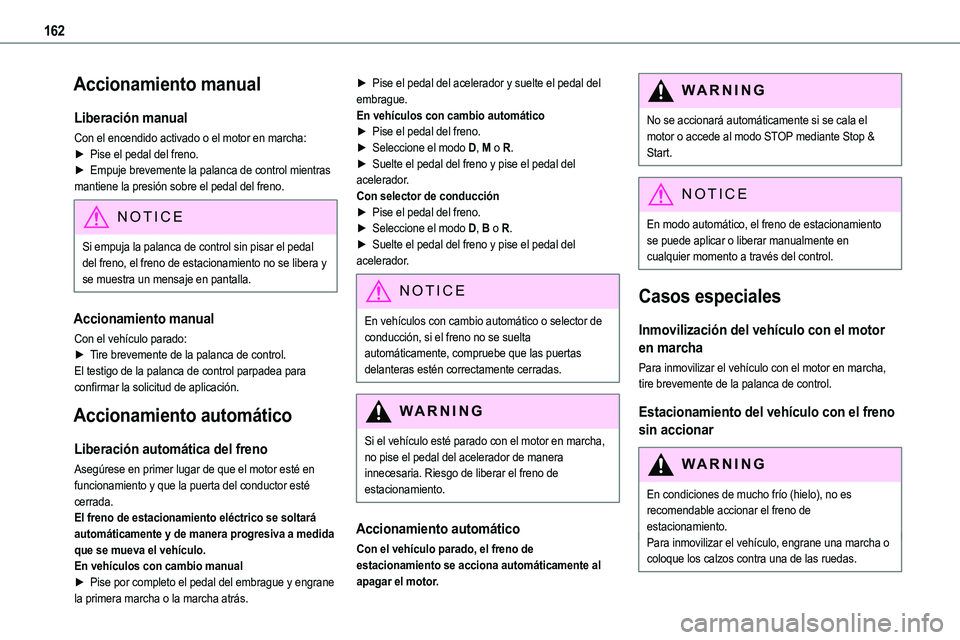 TOYOTA PROACE 2022  Manuale de Empleo (in Spanish) 162
Accionamiento manual
Liberación manual
Con el encendido activado o el motor en marcha:► Pise el pedal del freno.► Empuje brevemente la palanca de control mientras mantiene la presión sobre e