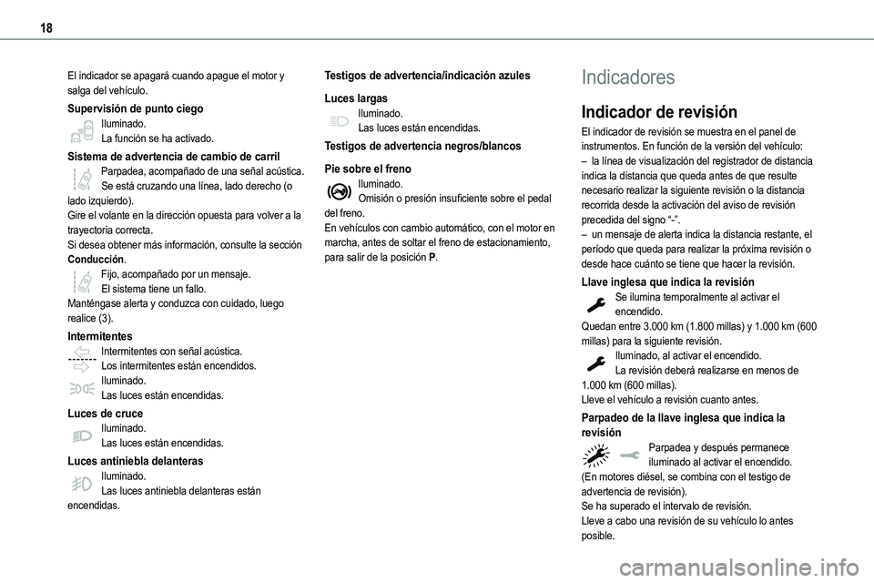 TOYOTA PROACE 2022  Manuale de Empleo (in Spanish) 18
El indicador se apagará cuando apague el motor y salga del vehículo.
Supervisión de punto ciegoIluminado.La función se ha activado.
Sistema de advertencia de cambio de carrilParpadea, acompaña