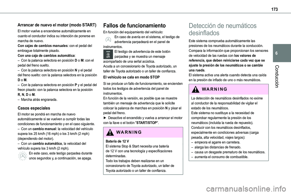 TOYOTA PROACE 2022  Manuale de Empleo (in Spanish) 173
Conducción
6
Arrancar de nuevo el motor (modo START)
El motor vuelve a encenderse automáticamente en cuanto el conductor indica su intención de ponerse en marcha de nuevo.Con cajas de cambios m