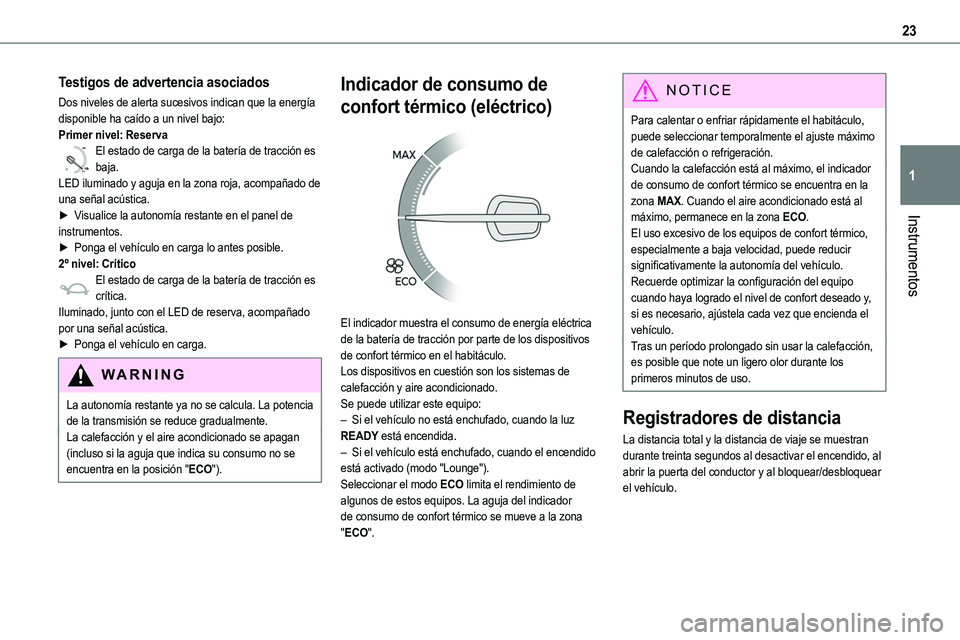 TOYOTA PROACE 2022  Manuale de Empleo (in Spanish) 23
Instrumentos
1
Testigos de advertencia asociados
Dos niveles de alerta sucesivos indican que la energía disponible ha caído a un nivel bajo:Primer nivel: Reserva
0 %
100
El estado de carga de la 