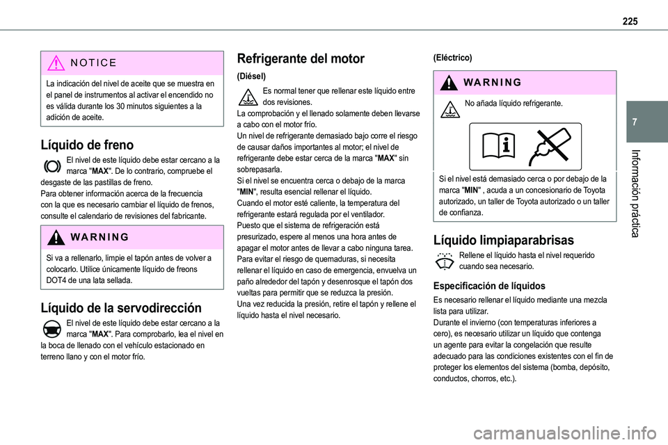 TOYOTA PROACE 2022  Manuale de Empleo (in Spanish) 225
Información práctica
7
NOTIC E
La indicación del nivel de aceite que se muestra en el panel de instrumentos al activar el encendido no es válida durante los 30 minutos siguientes a la adición