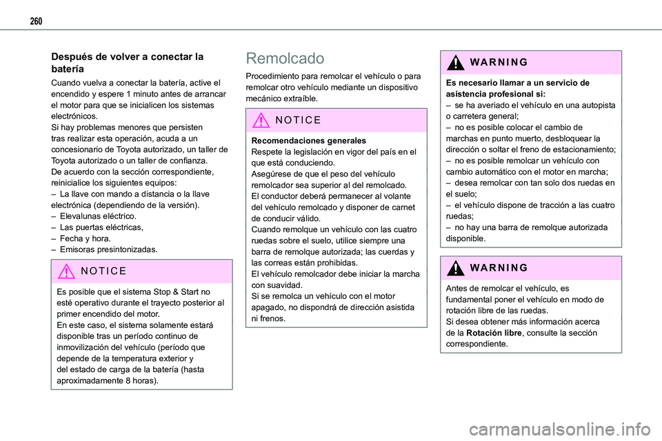 TOYOTA PROACE 2022 Manuale de Empleo (in Spanish) 260
Después de volver a conectar la
batería
Cuando vuelva a conectar la batería, active el encendido y espere 1 minuto antes de arrancar el motor para que se inicialicen los sistemas electrónicos TOYOTA PROACE 2022 Manuale de Empleo (in Spanish) 260
Después de volver a conectar la
batería
Cuando vuelva a conectar la batería, active el encendido y espere 1 minuto antes de arrancar el motor para que se inicialicen los sistemas electrónicos
