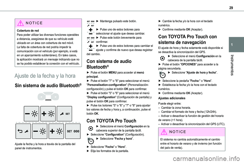 TOYOTA PROACE 2022  Manuale de Empleo (in Spanish) 29
Instrumentos
1
NOTIC E
Cobertura de redPara poder utilizar las diversas funciones operables a distancia, asegúrese de que su vehículo esté ubicado en un área con cobertura de red móvil.La falt
