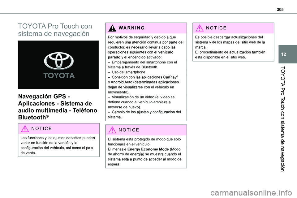 TOYOTA PROACE 2022 Manuale de Empleo (in Spanish) 305
TOYOTA Pro Touch con sistema de navegación
12
TOYOTA Pro Touch con
sistema de navegación
Navegación GPS -
Aplicaciones - Sistema de
audio multimedia - Teléfono
Bluetooth®
NOTIC E
Las f TOYOTA PROACE 2022 Manuale de Empleo (in Spanish) 305
TOYOTA Pro Touch con sistema de navegación
12
TOYOTA Pro Touch con
sistema de navegación
Navegación GPS -
Aplicaciones - Sistema de
audio multimedia - Teléfono
Bluetooth®
NOTIC E
Las f