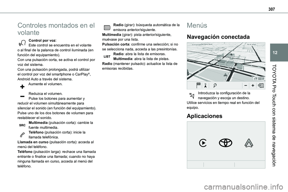 TOYOTA PROACE 2022 Manuale de Empleo (in Spanish) 307
TOYOTA Pro Touch con sistema de navegación
12
Controles montados en el
volante
Control por voz:Este control se encuentra en el volante o al final de la palanca de control iluminada (en función TOYOTA PROACE 2022 Manuale de Empleo (in Spanish) 307
TOYOTA Pro Touch con sistema de navegación
12
Controles montados en el
volante
Control por voz:Este control se encuentra en el volante o al final de la palanca de control iluminada (en función