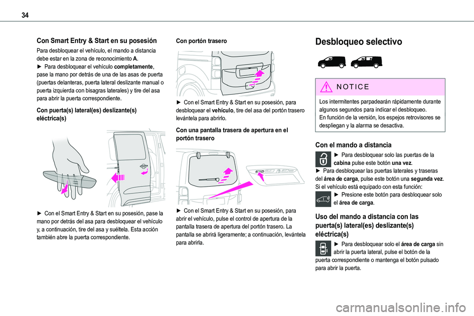 TOYOTA PROACE 2022  Manuale de Empleo (in Spanish) 34
Con Smart Entry & Start en su posesión
Para desbloquear el vehículo, el mando a distancia debe estar en la zona de reconocimiento A.► Para desbloquear el vehículo completamente, pase la mano p