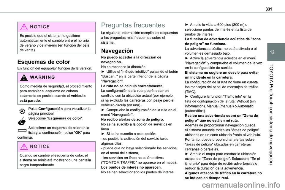TOYOTA PROACE 2022 Manuale de Empleo (in Spanish) 331
TOYOTA Pro Touch con sistema de navegación
12
NOTIC E
Es posible que el sistema no gestione automáticamente el cambio entre el horario de verano y de invierno (en función del país de venta).
E TOYOTA PROACE 2022 Manuale de Empleo (in Spanish) 331
TOYOTA Pro Touch con sistema de navegación
12
NOTIC E
Es posible que el sistema no gestione automáticamente el cambio entre el horario de verano y de invierno (en función del país de venta).
E