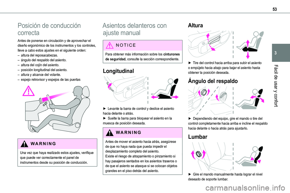 TOYOTA PROACE 2022  Manuale de Empleo (in Spanish) 53
Fácil de usar y confort
3
Posición de conducción 
correcta
Antes de ponerse en circulación y de aprovechar el diseño ergonómico de los instrumentos y los controles, lleve a cabo estos ajustes