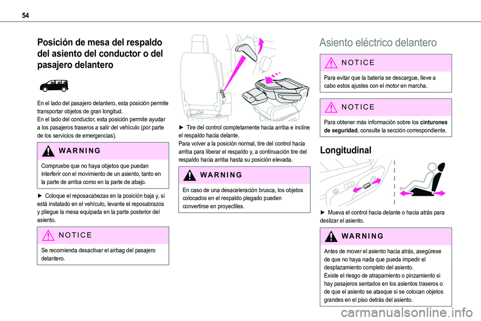 TOYOTA PROACE 2022  Manuale de Empleo (in Spanish) 54
Posición de mesa del respaldo 
del asiento del conductor o del 
pasajero delantero 
 
En el lado del pasajero delantero, esta posición permite transportar objetos de gran longitud.
En el lado del