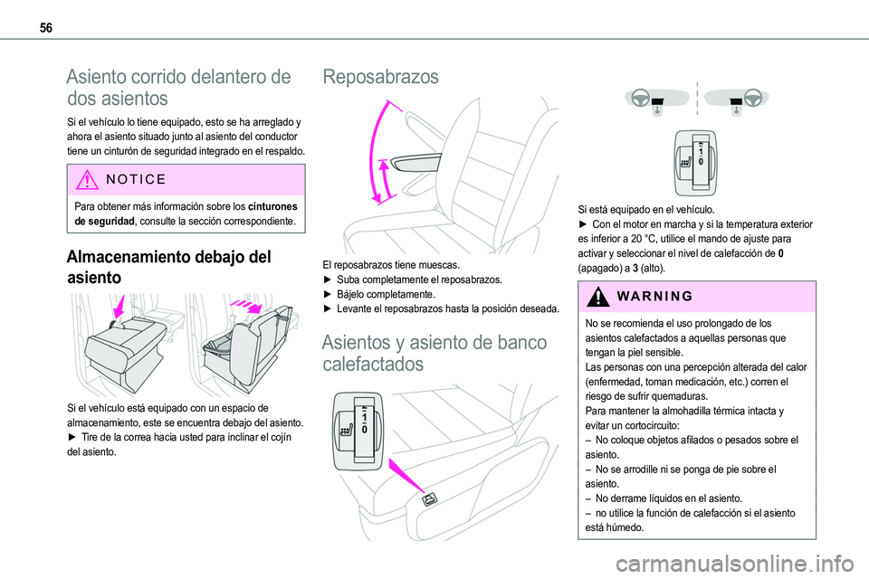 TOYOTA PROACE 2022  Manuale de Empleo (in Spanish) 56
Asiento corrido delantero de 
dos asientos
Si el vehículo lo tiene equipado, esto se ha arreglado y ahora el asiento situado junto al asiento del conductor tiene un cinturón de seguridad integrad