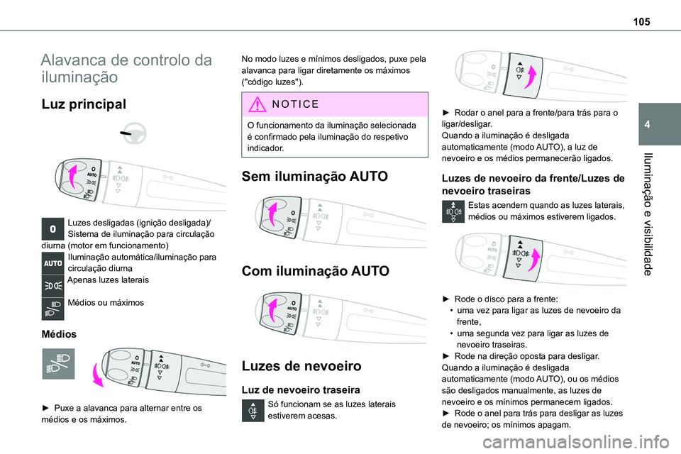 TOYOTA PROACE 2022 Manual de utilização (in Portuguese) 105
Iluminação e visibilidade
4
Alavanca de controlo da
iluminação
Luz principal
Luzes desligadas (ignição desligada)/Sistema de iluminação para circulação diurna (motor em funcioname TOYOTA PROACE 2022 Manual de utilização (in Portuguese) 105
Iluminação e visibilidade
4
Alavanca de controlo da
iluminação
Luz principal
Luzes desligadas (ignição desligada)/Sistema de iluminação para circulação diurna (motor em funcioname