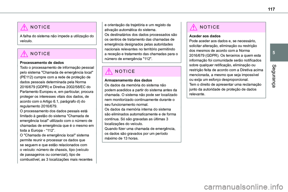 TOYOTA PROACE 2022  Manual de utilização (in Portuguese) 11 7
Segurança
5
NOTIC E
A falha do sistema não impede a utilização do veículo.
NOTIC E
Processamento de dados
Todo o processamento de informação pessoal pelo sistema "Chamada de emergênci