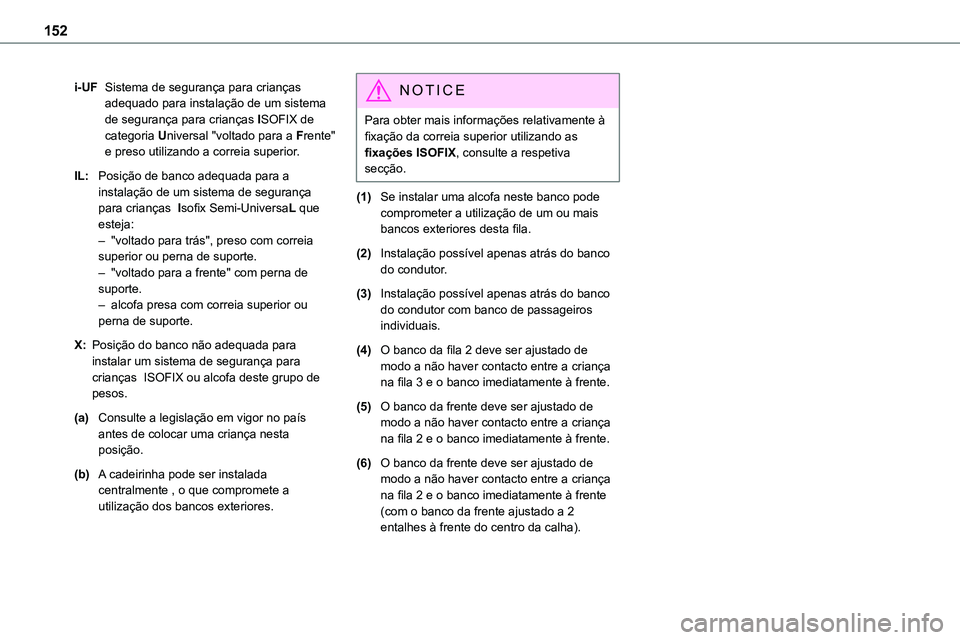 TOYOTA PROACE 2022 Manual de utilização (in Portuguese) 152
i-UFSistema de segurança para crianças adequado para instalação de um sistema de segurança para crianças ISOFIX de categoria Universal "voltado para a Frente" e preso utilizando a co TOYOTA PROACE 2022 Manual de utilização (in Portuguese) 152
i-UFSistema de segurança para crianças adequado para instalação de um sistema de segurança para crianças ISOFIX de categoria Universal "voltado para a Frente" e preso utilizando a co
