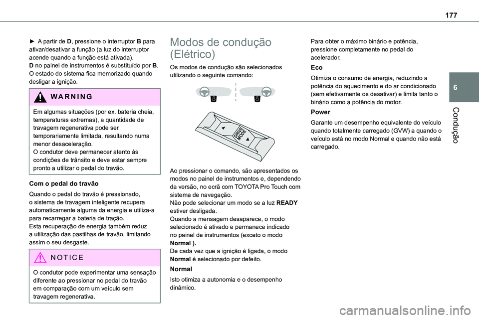 TOYOTA PROACE 2022  Manual de utilização (in Portuguese) 177
Condução
6
► A partir de D, pressione o interruptor B para ativar/desativar a função (a luz do interruptor acende quando a função está ativada).D no painel de instrumentos é substituído