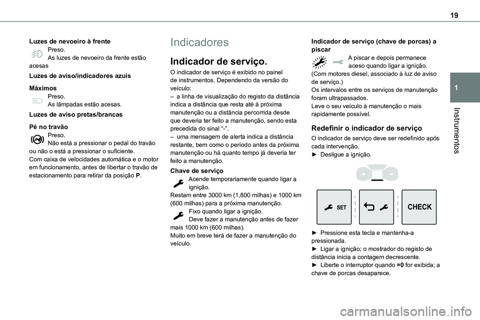 TOYOTA PROACE 2022  Manual de utilização (in Portuguese) 19
Instrumentos
1
Luzes de nevoeiro à frentePreso.As luzes de nevoeiro da frente estão acesas
Luzes de aviso/indicadores azuis
MáximosPreso.As lâmpadas estão acesas.
Luzes de aviso pretas/brancas