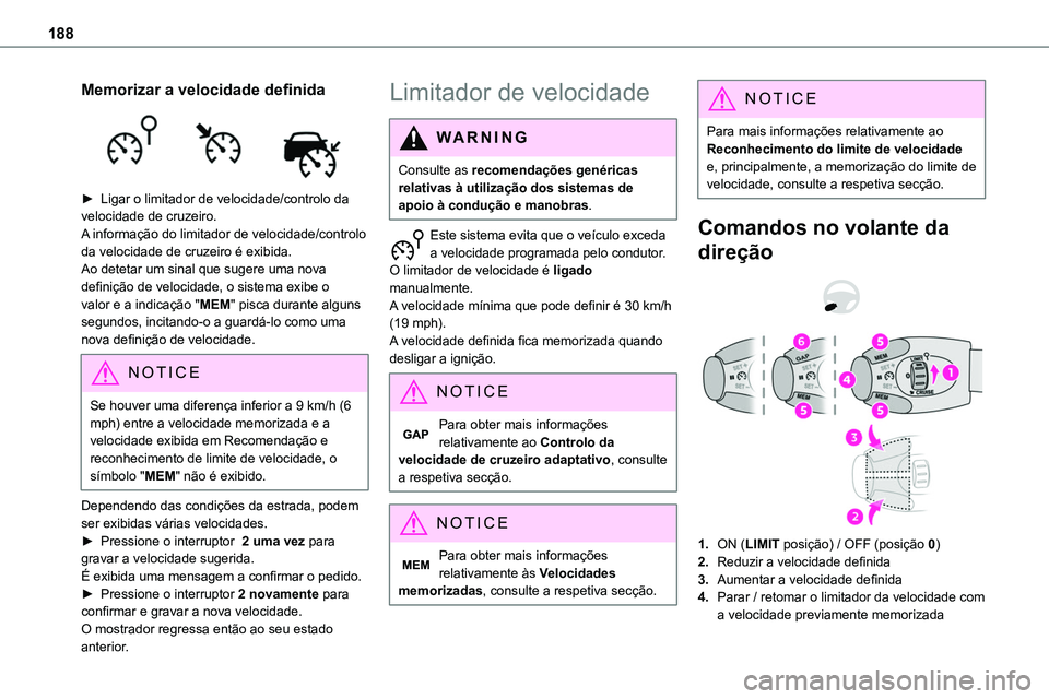 TOYOTA PROACE 2022  Manual de utilização (in Portuguese) 188
Memorizar a velocidade definida 
 
► Ligar o limitador de velocidade/controlo da velocidade de cruzeiro.A informação do limitador de velocidade/controlo da velocidade de cruzeiro é exibida. A