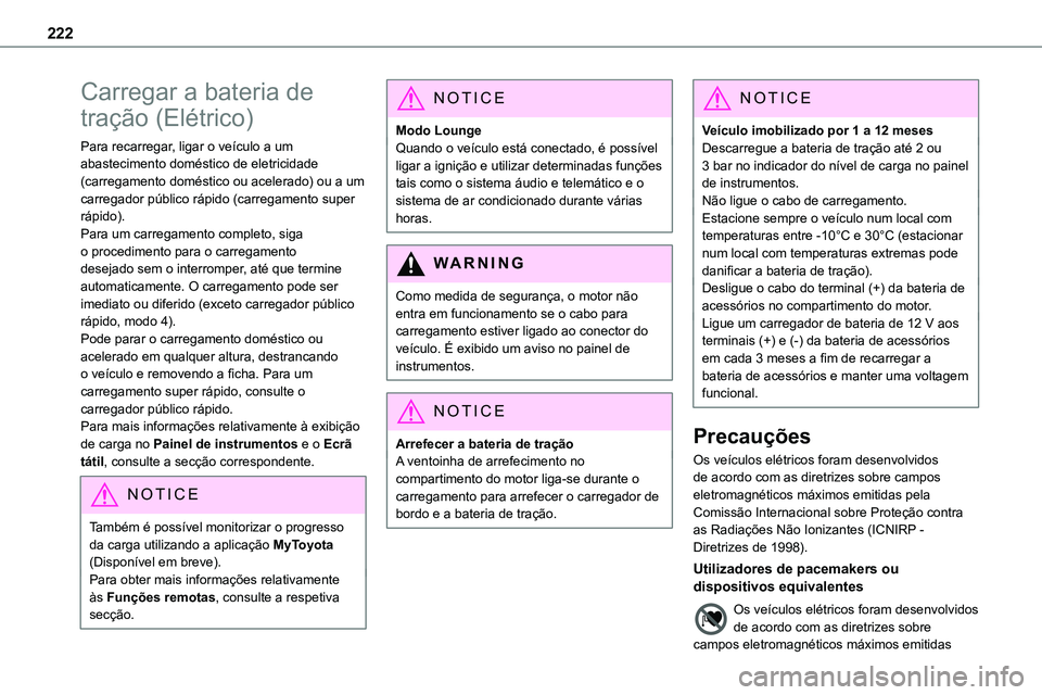 TOYOTA PROACE 2022 Manual de utilização (in Portuguese) 222
Carregar a bateria de
tração (Elétrico)
Para recarregar, ligar o veículo a um abastecimento doméstico de eletricidade (carregamento doméstico ou acelerado) ou a um carregador público rápi TOYOTA PROACE 2022 Manual de utilização (in Portuguese) 222
Carregar a bateria de
tração (Elétrico)
Para recarregar, ligar o veículo a um abastecimento doméstico de eletricidade (carregamento doméstico ou acelerado) ou a um carregador público rápi