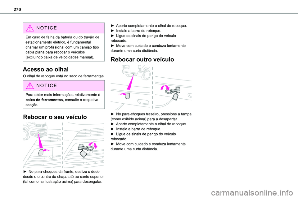 TOYOTA PROACE 2022 Manual de utilização (in Portuguese) 270
NOTIC E
Em caso de falha da bateria ou do travão de estacionamento elétrico, é fundamental chamar um profissional com um camião tipo caixa plana para rebocar o veículos (excluindo caixa de ve TOYOTA PROACE 2022 Manual de utilização (in Portuguese) 270
NOTIC E
Em caso de falha da bateria ou do travão de estacionamento elétrico, é fundamental chamar um profissional com um camião tipo caixa plana para rebocar o veículos (excluindo caixa de ve