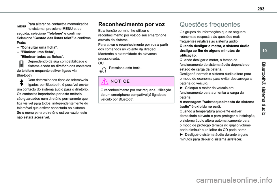 TOYOTA PROACE 2022  Manual de utilização (in Portuguese) 293
Bluetooth® sistema áudio
10
Para alterar os contactos memorizados no sistema, pressione MENU e, de seguida, selecione "Telefone" e confirme.Selecione "Gestão das listas telef." 