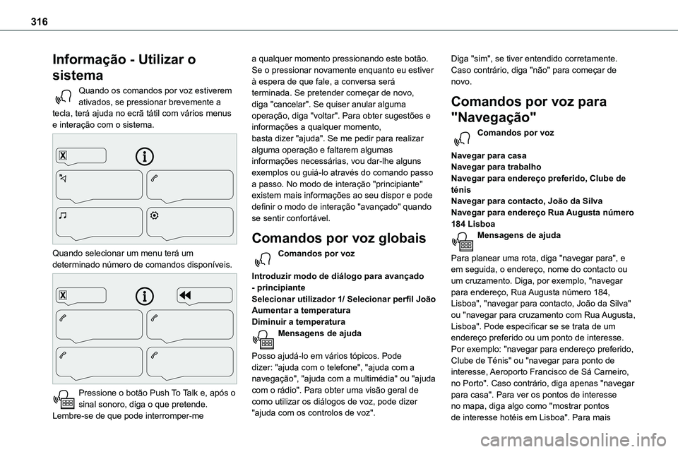 TOYOTA PROACE 2022 Manual de utilização (in Portuguese) 316
Informação - Utilizar o
sistema
Quando os comandos por voz estiverem ativados, se pressionar brevemente a tecla, terá ajuda no ecrã tátil com vários menus e interação com o sistema.
Qu TOYOTA PROACE 2022 Manual de utilização (in Portuguese) 316
Informação - Utilizar o
sistema
Quando os comandos por voz estiverem ativados, se pressionar brevemente a tecla, terá ajuda no ecrã tátil com vários menus e interação com o sistema.
Qu