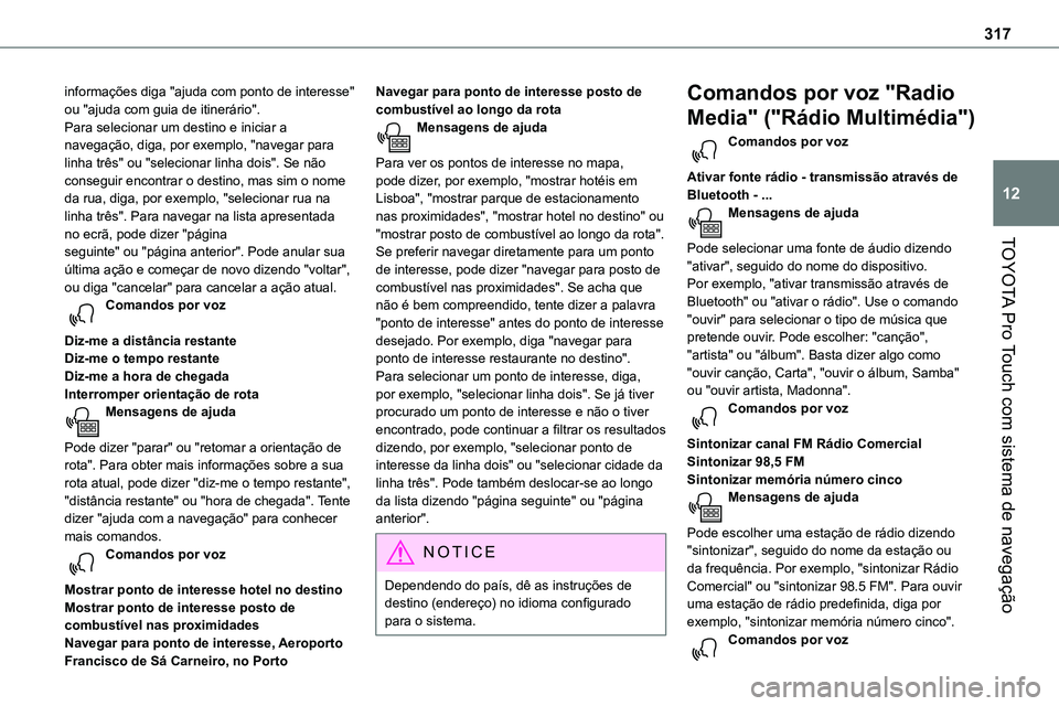 TOYOTA PROACE 2022  Manual de utilização (in Portuguese) 317
TOYOTA Pro Touch com sistema de navegação
12
informações diga "ajuda com ponto de interesse" ou "ajuda com guia de itinerário".Para selecionar um destino e iniciar a navegaç