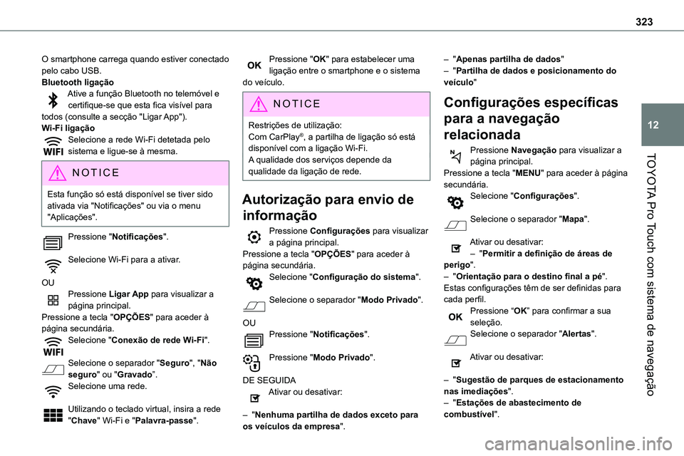 TOYOTA PROACE 2022  Manual de utilização (in Portuguese) 323
TOYOTA Pro Touch com sistema de navegação
12
O smartphone carrega quando estiver conectado pelo cabo USB.Bluetooth ligaçãoAtive a função Bluetooth no telemóvel e certifique-se que esta fica
