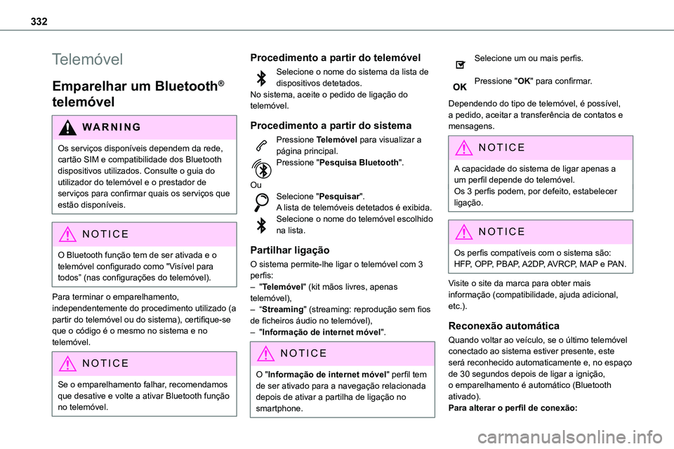 TOYOTA PROACE 2022  Manual de utilização (in Portuguese) 332
Telemóvel
Emparelhar um Bluetooth® 
telemóvel
WARNI NG
Os serviços disponíveis dependem da rede, cartão SIM e compatibilidade dos Bluetooth dispositivos utilizados. Consulte o guia do utiliz