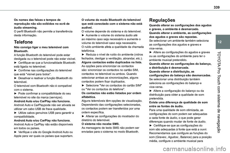 TOYOTA PROACE 2022  Manual de utilização (in Portuguese) 339
TOYOTA Pro Touch com sistema de navegação
12
Os nomes das faixas e tempos de reprodução não são exibidos no ecrã de áudio streaming.O perfil Bluetooth não permite a transferência desta i